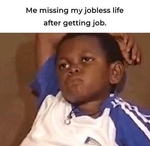 Jobless life meme