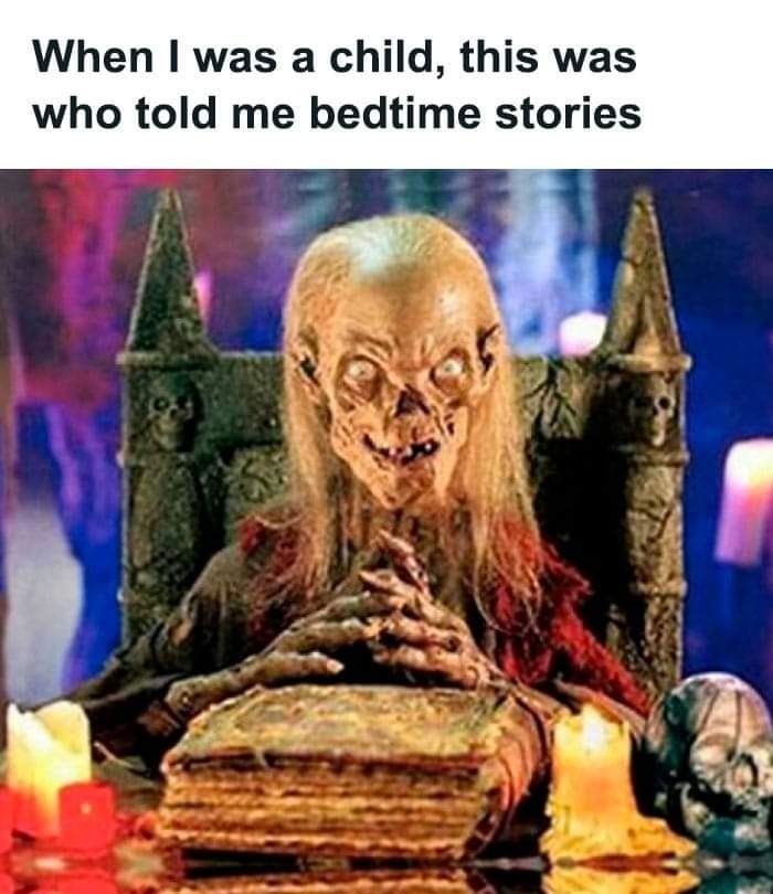 Tales From The Crypt was badass. - meme