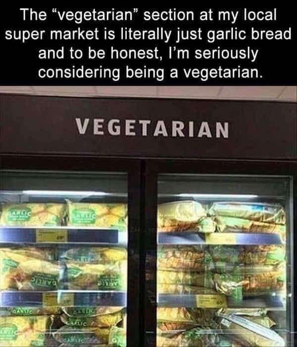 The vegetarian section is just garlic bread and honestly, I’m down - meme