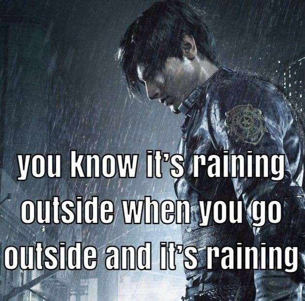you know it’s raining outside when - meme