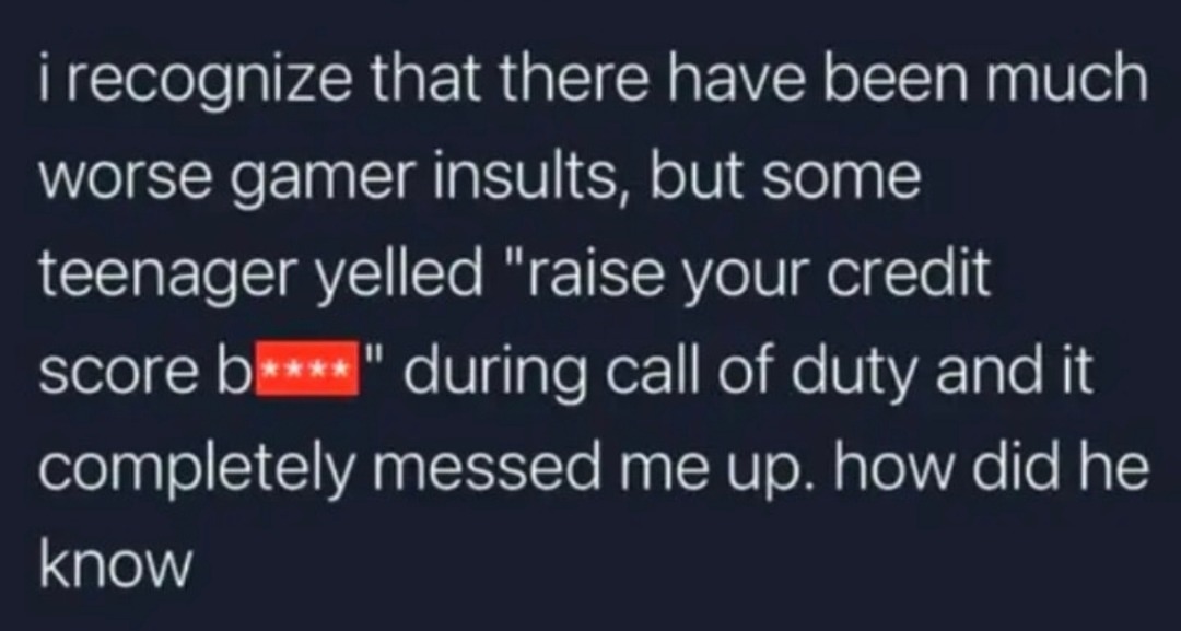 Kid on COD told me to raise my credit score and I still haven’t recovered - meme