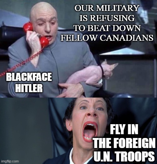 Blackface Hitler flies in foreign U.N. troops to do his dirty work on Canadians. - meme