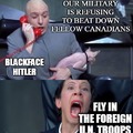 Blackface Hitler flies in foreign U.N. troops to do his dirty work on Canadians.