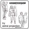 Painfully astral projecting is the way to go