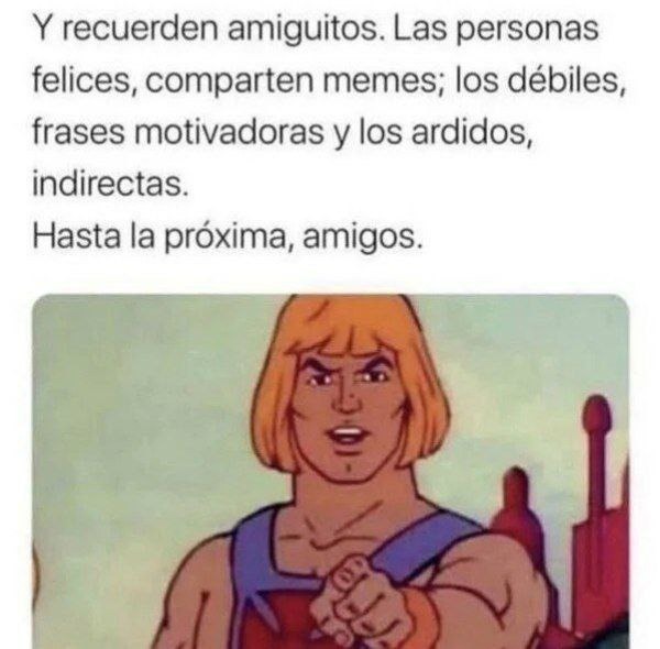 Memes: pa los felices. Frases cursis: pa los intensos