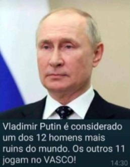 Vladmir Putin é considerado um dos 12 homens mais ruins do mundo. Os outro 11 jogam no VASCO! - meme