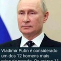 Vladmir Putin é considerado um dos 12 homens mais ruins do mundo. Os outro 11 jogam no VASCO!