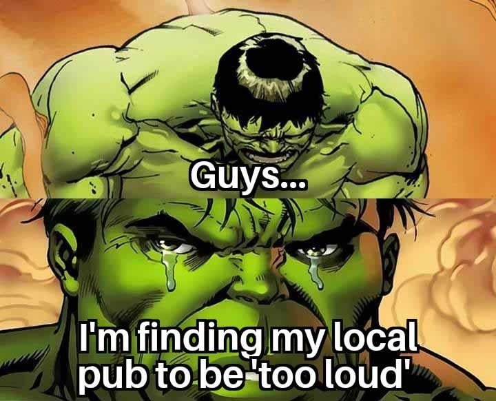 Pubs are too loud - meme