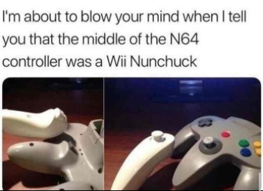 i  grew up with a n 64 good times - meme