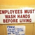 At this restaurant, they kill their employees if they don’t wash their hands. Sometimes, I regret washing my hands. Also, don’t mention there is another sign right below