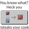 Unsteaks you cooked