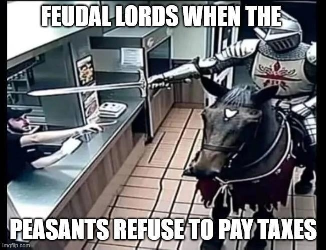 Feudal lords when peasants won’t pay taxes: prepare the pitchforks - meme
