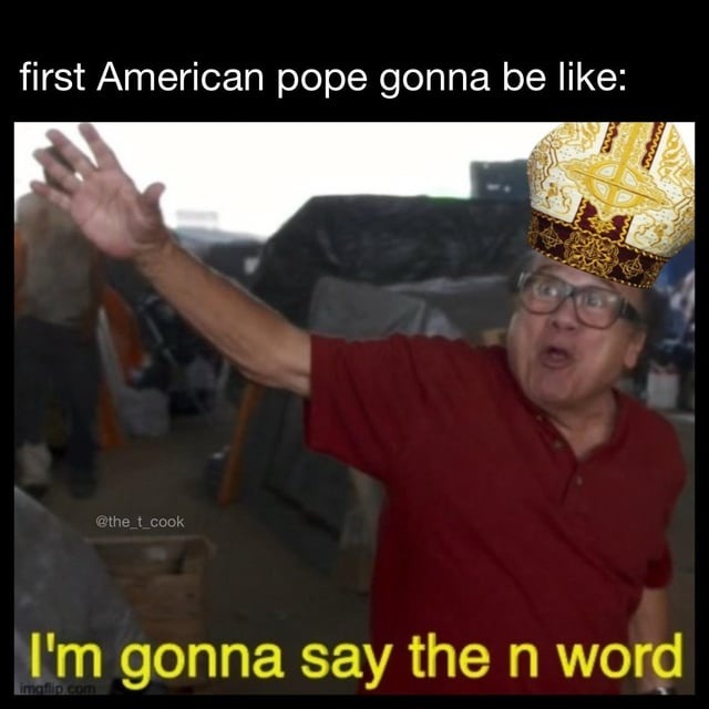 First American Pope bout to go full chaos mode - meme