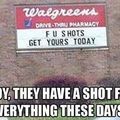 F U shots only at Walgreens