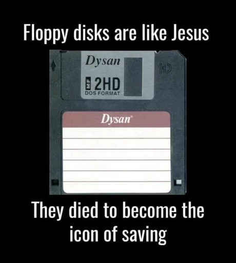 Floppy disks are like Jesus - meme
