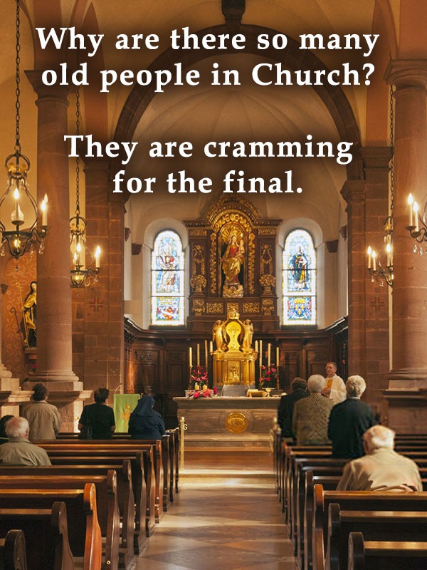 Why are there so many old people in Church? - meme