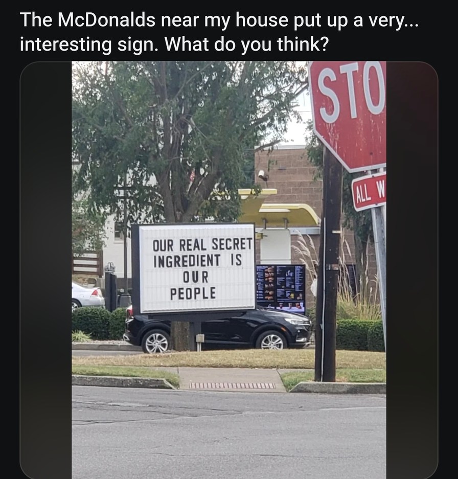 McDonald's said our secret ingredient is... people? - meme