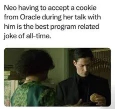 Neo accepting cookies from Oracle: peak software compliance - meme