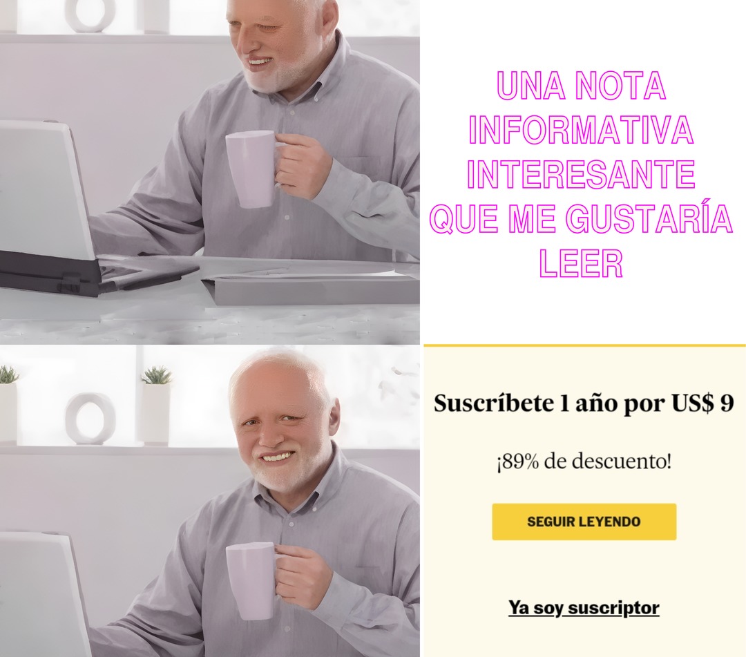 Sinceramente, no sé por qué piden que me suscriba, si sólo voy a leer una nota, como si fuera a comprar un periódico tradicional de dicha editorial cada mes... - meme