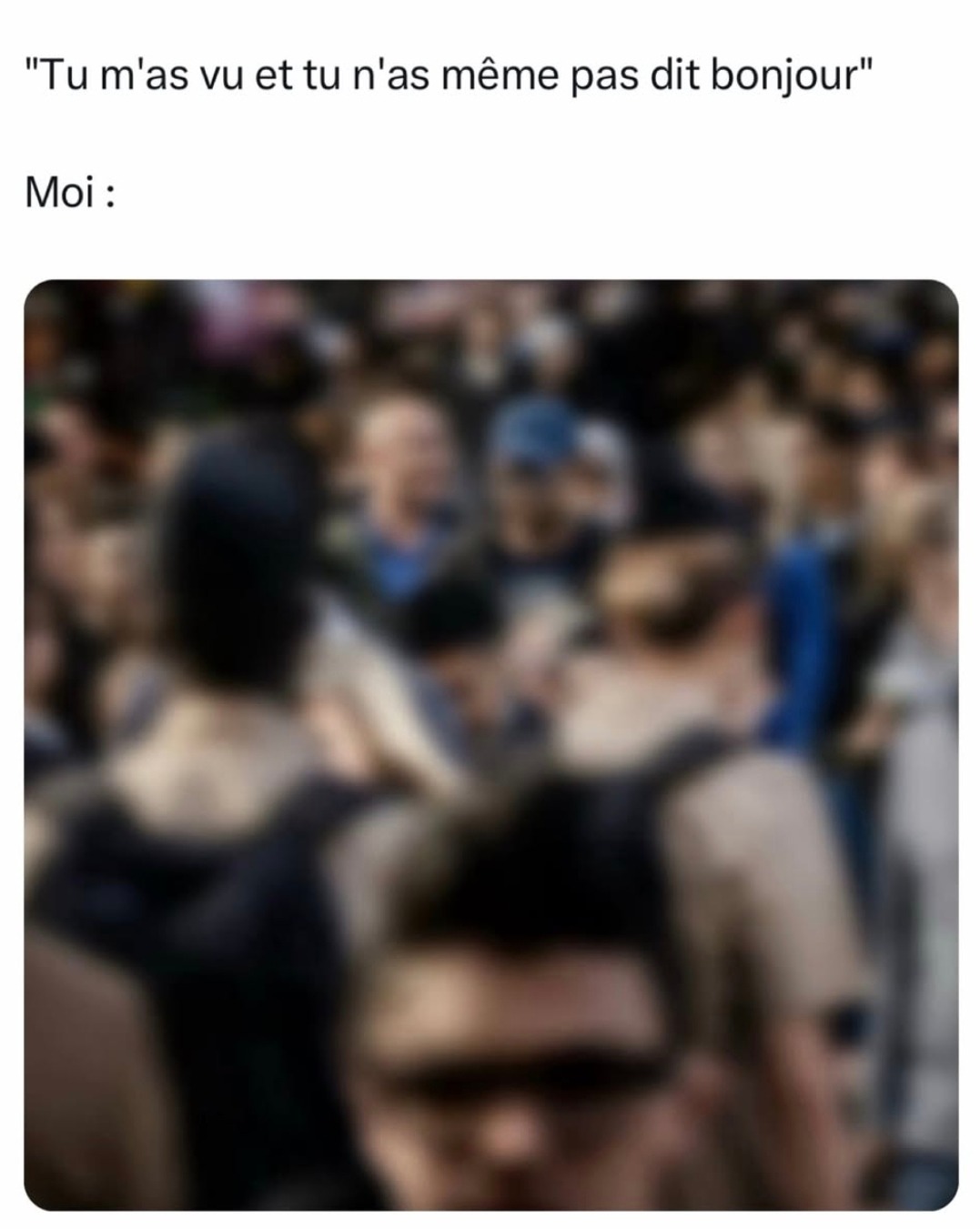 Tu m’as vu et t’as même pas dit bonjour? - meme