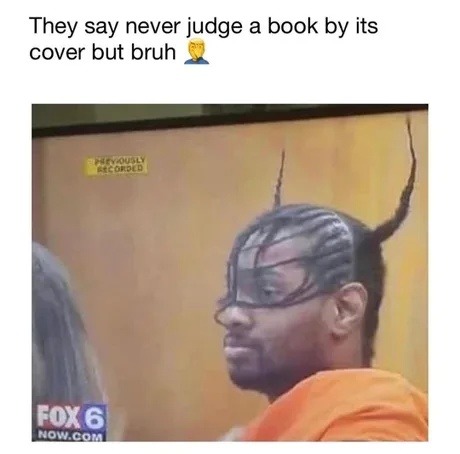 They say don't judge a book by its cover but like... look at this - meme