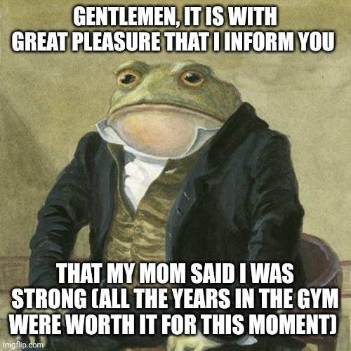 Mom says I'm a strong young man - meme