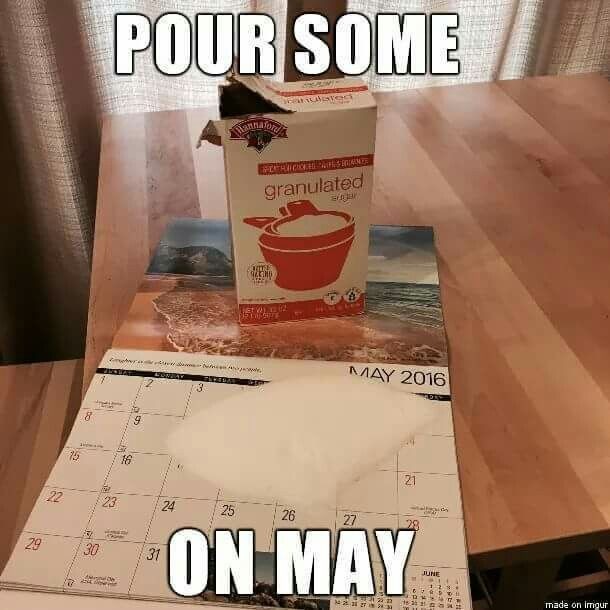Pour some sugar on May meme