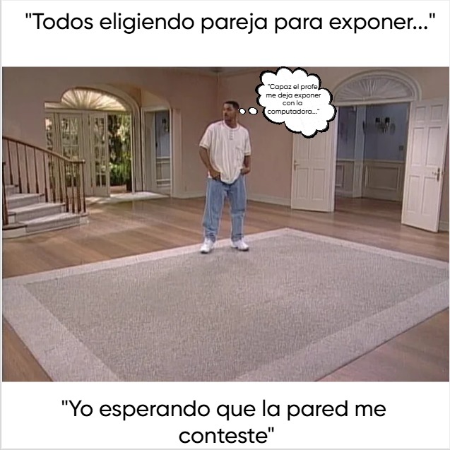 Cuando el profe dice que la exposición es en parejas, pero tú ya estás acostumbrado a trabajar solo: - meme