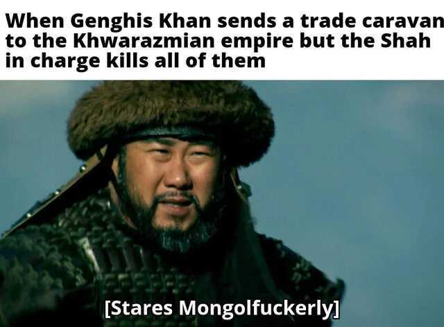 Genghis: lol send it.  Khwarazmian empire: hah nope - meme
