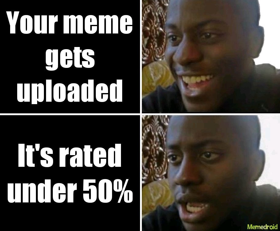 Better not uploaded than getting a bad rating - meme
