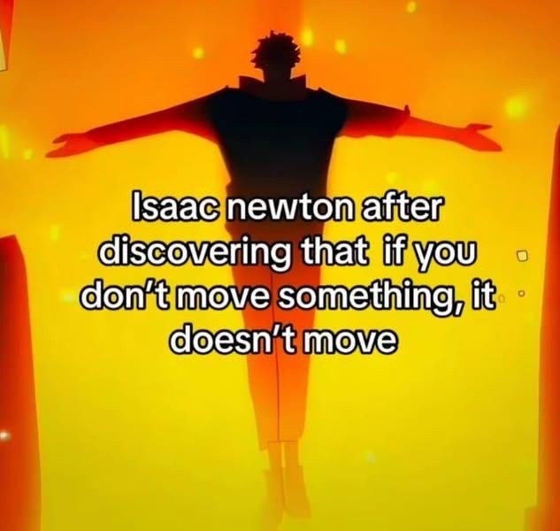 Isaac Newton discovering common sense and calling it physics - meme