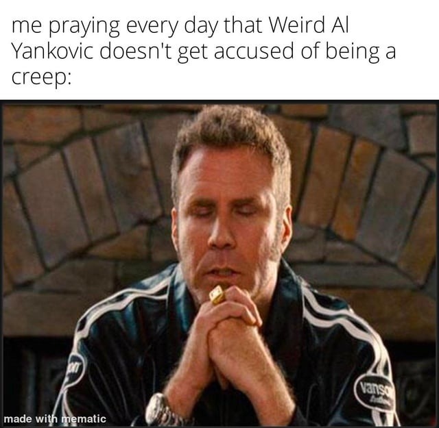 Daily prayer: Please let Weird Al stay unproblematic - meme