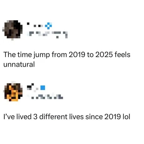 The time jump from 2019 to 2025 feels unnatural - meme