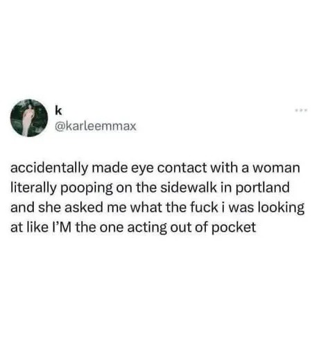 Locked eyes with a sidewalk pooper and somehow I'M the villain - meme