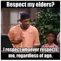 Damn straight, only those who deserve respects gets respect