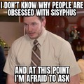 Can someone explain the why behind Sisyphus?