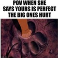 Yours is perfect, big ones hurt
