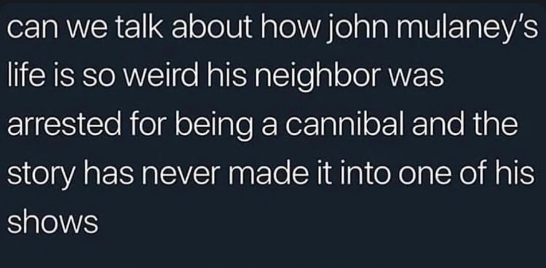 John Mulaney’s neighbor was a literal cannibal and we just moved on - meme