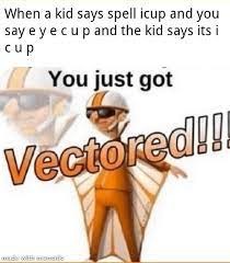 If you read this… YOU JUST GOT VECTORED OHH YEAHH - meme