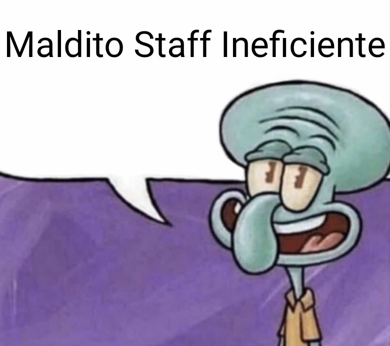 Maldito Staff Ineficiente - meme