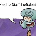 Maldito Staff Ineficiente