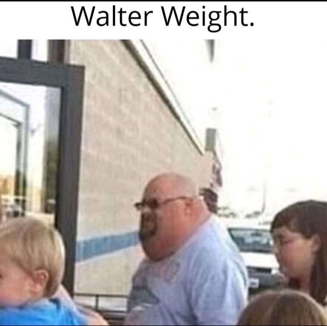 Walter weight - meme