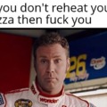 If you don't reheat your pizza