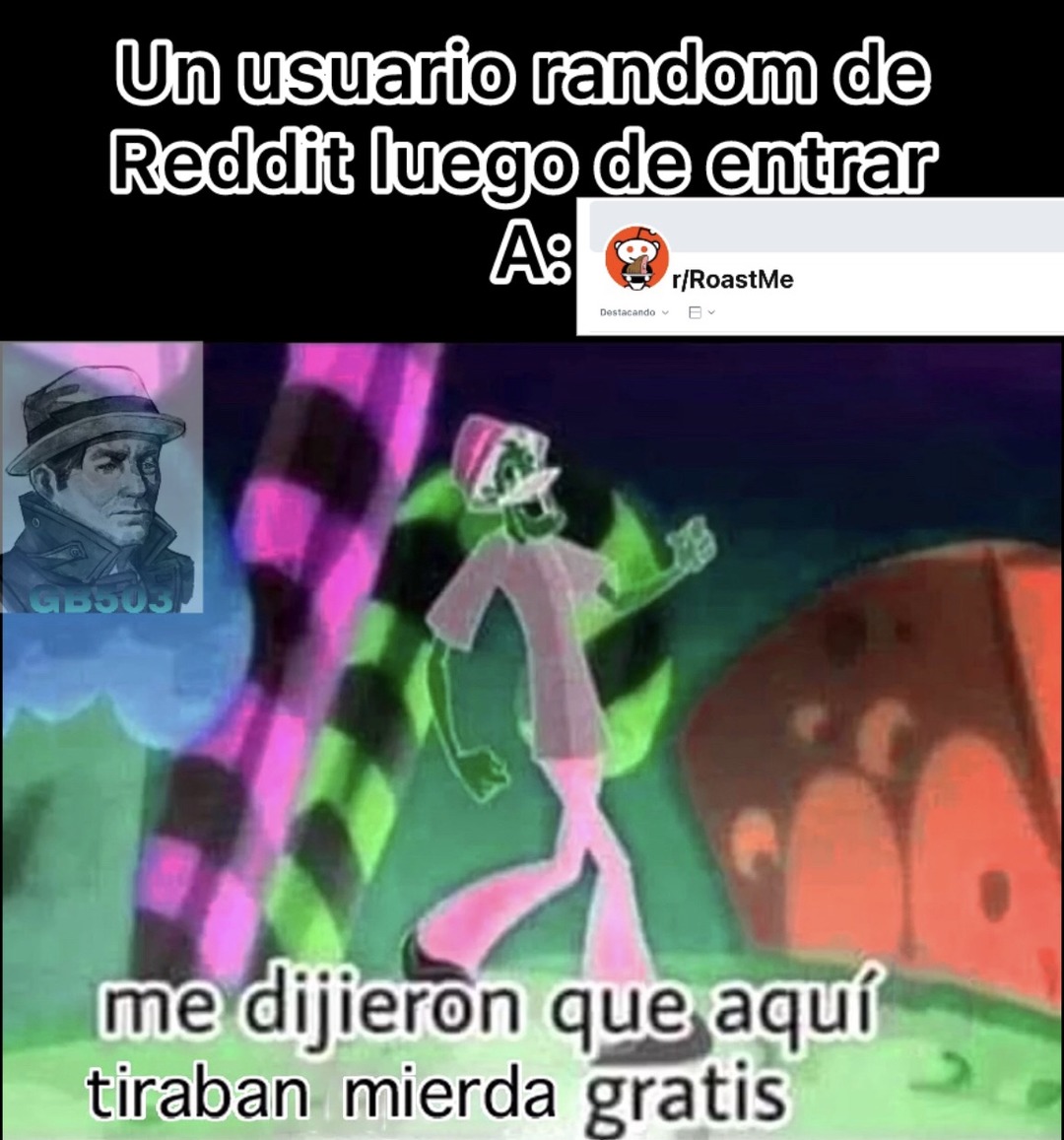 Contexto:es un foro de Reddit donde literalmente si escribes "Roast me" te van a tirar los insultos más funables y ofensivos que existen y existirán y aún así dicen que memedroid es tóxica lol