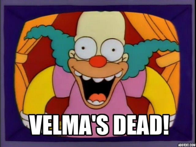 Good news everyone, Velma's dead! - meme