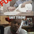 Get your shit together Tyrone