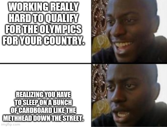 I think I want meth heads to compete in the Olympics for meth. (It sounds entertaining) - meme