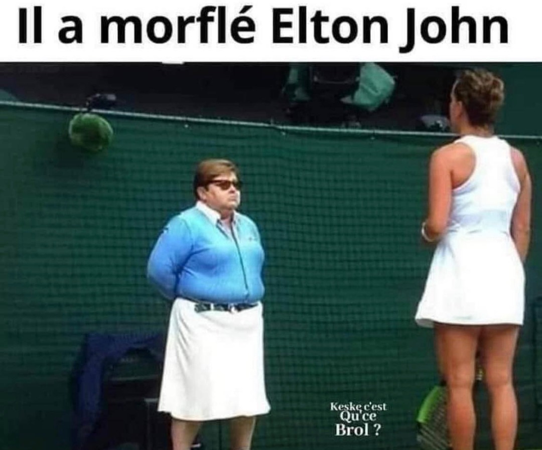 Il a morflé Elton John, c’est quoi ce bordel sérieux - meme
