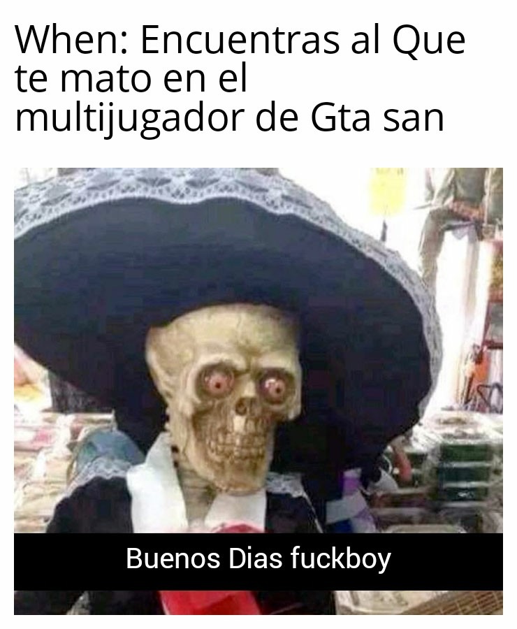 >:v Buenos Dias fuckboy - meme