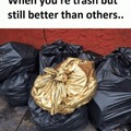 I am better trash